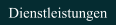 Dienstleistungen